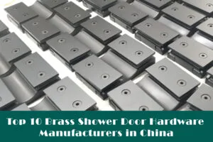 Top 10 Brass Shower Door Hardware Manufacturers In China