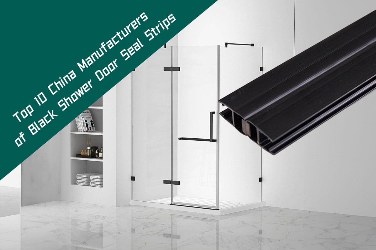 Top 10 China Manufacturers Ofblack Shower Door Seal Strips